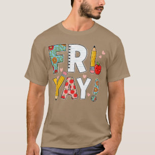 Fri Yayeacher Happy Friday Friyay Weekend Back to  T-Shirt