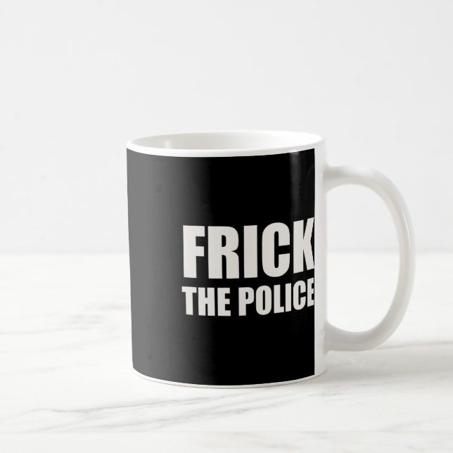 Frick Police - Funny Protest  Coffee Mug (Right)