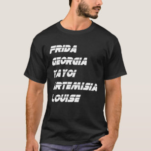 Frida Georgia Yayoi Artemisia Louise Artist Moveme T-Shirt