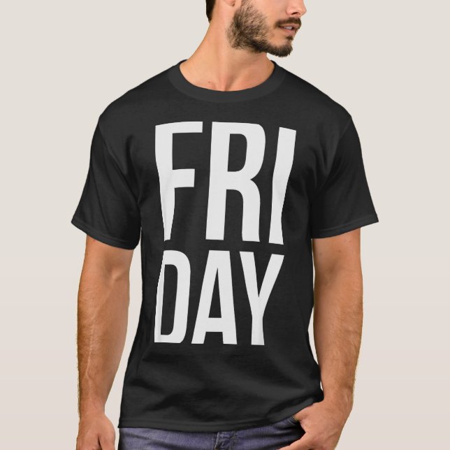 Friday Day Of The Week Funny Bold Typography Weekd T-Shirt (Front)