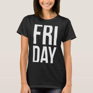 Friday Day Of The Week Funny Bold Typography Weekd T-Shirt