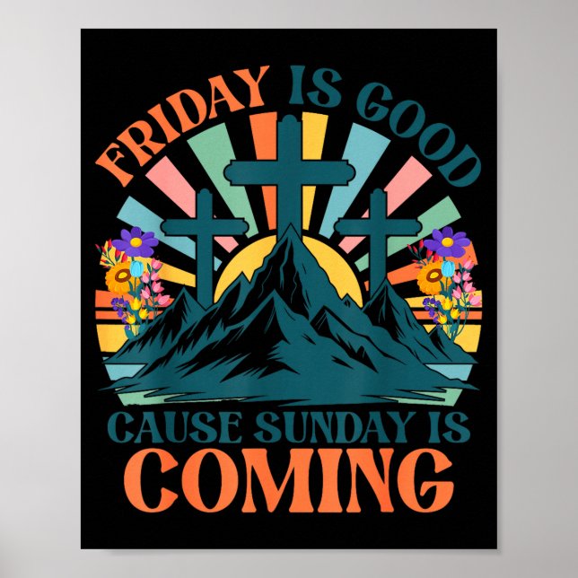Friday is Good Cause Sunday is Coming Jesus Poster (Front)