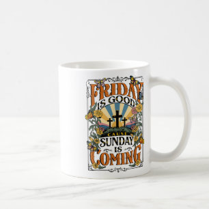 Friday Is Good Cause Sunday Jesus Is Coming Christ Coffee Mug