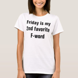 Friday is my 2nd favourite f-word T-Shirt