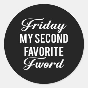Friday Is My Second Favourite F Word Classic Round Sticker