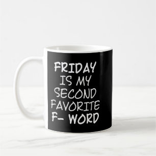 Friday Is My Second Favourite F Word Shirt Funny H Coffee Mug