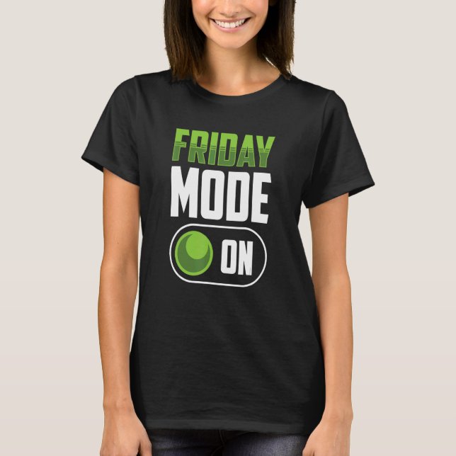 Friday Mode On Weekend Finally Sarcastic Humour T-Shirt (Front)
