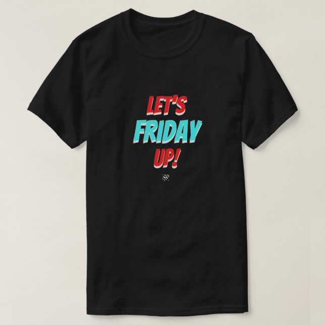 Friday mood (Let's Friday Up!) v2.1 T-Shirt (Design Front)