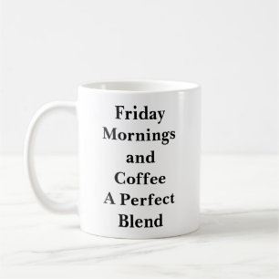 Friday Mornings and Coffee: A Perfect Blend Mug