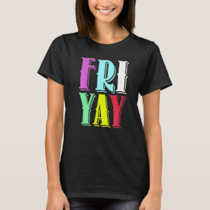 Friday Party Happy Fri yay Teacher Back To School T-Shirt