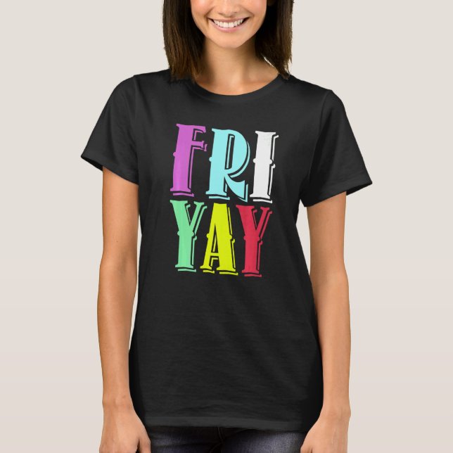Friday Party Happy Fri yay Teacher Back To School  T-Shirt (Front)