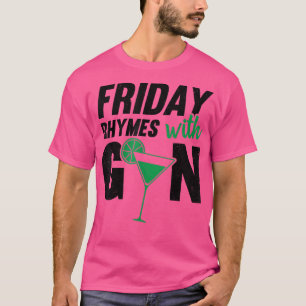 Friday Rhymes With Gin Alcohol Cocktail Night Out  T-Shirt