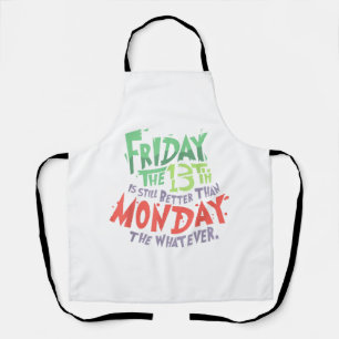 Friday the 13th is Better Than Monday the Whatever Apron