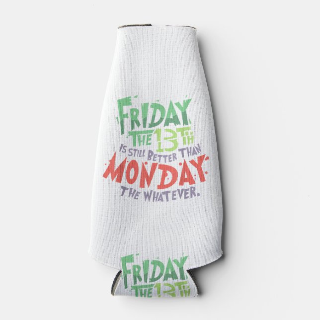 Friday the 13th is Better Than Monday the Whatever Bottle Cooler (Front)