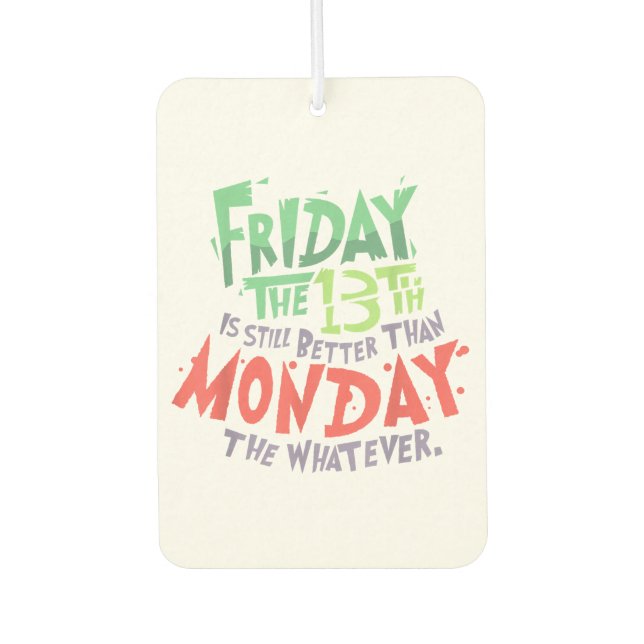 Friday the 13th is Better Than Monday the Whatever Car Air Freshener (Front)