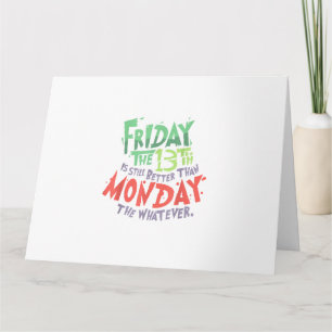 Friday the 13th is Better Than Monday the Whatever Card