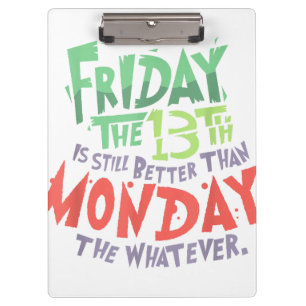 Friday the 13th is Better Than Monday the Whatever Clipboard