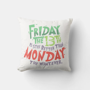 Friday the 13th is Better Than Monday the Whatever Cushion