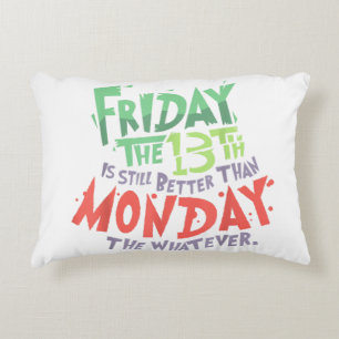 Friday the 13th is Better Than Monday the Whatever Decorative Cushion