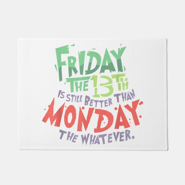 Friday the 13th is Better Than Monday the Whatever Doormat (Front)