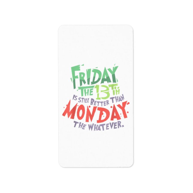 Friday the 13th is Better Than Monday the Whatever Label (Front)