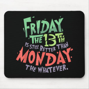 Friday the 13th is Better Than Monday the Whatever Mouse Mat