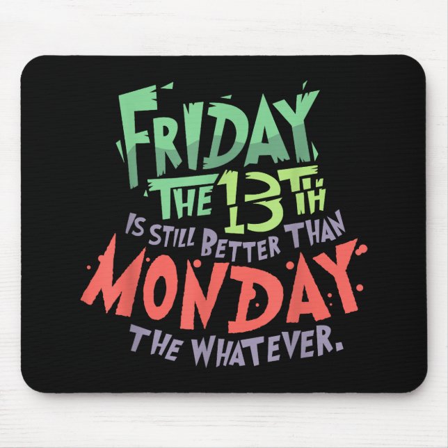 Friday the 13th is Better Than Monday the Whatever Mouse Mat (Front)