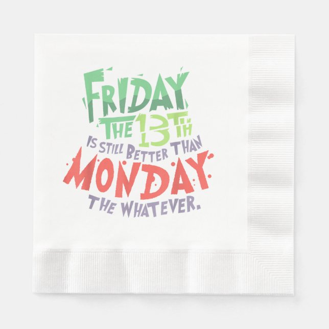 Friday the 13th is Better Than Monday the Whatever Napkin (Front)