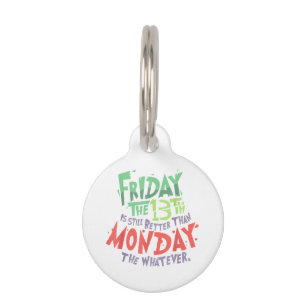 Friday the 13th is Better Than Monday the Whatever Pet Tag