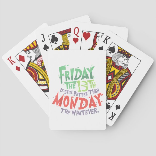 Friday the 13th is Better Than Monday the Whatever Playing Cards (Back)