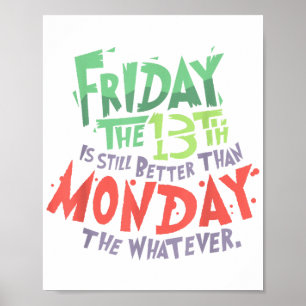Friday the 13th is Better Than Monday the Whatever Poster
