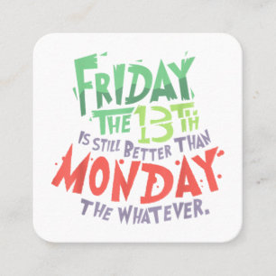 Friday the 13th is Better Than Monday the Whatever Square Business Card