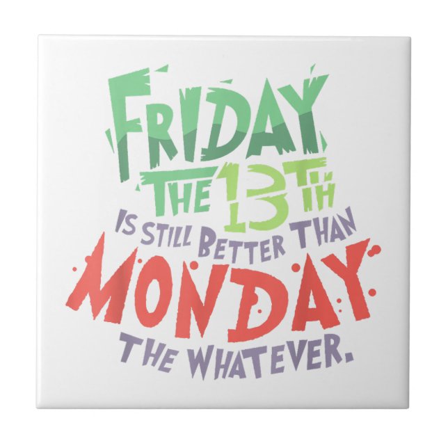 Friday the 13th is Better Than Monday the Whatever Tile (Front)