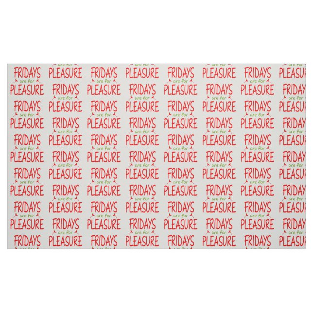 Fridays are for pleasure fabric (Fat Quarter)