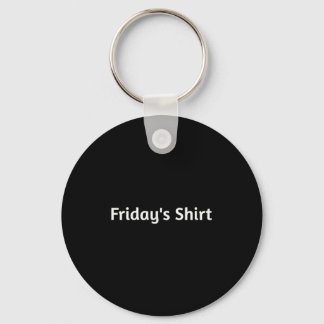Fridays Shirt. Funny Days Of The Week  Key Ring