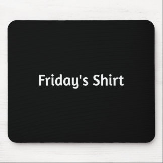 Fridays Shirt. Funny Days Of The Week  Mouse Mat