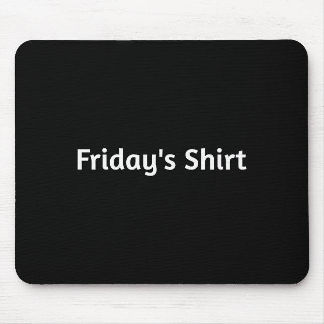 Fridays Shirt. Funny Days Of The Week  Mouse Mat (Front)