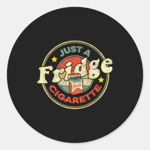 Fridge Cigarette Shirt Just A Fridge Cigarette Gra Classic Round Sticker