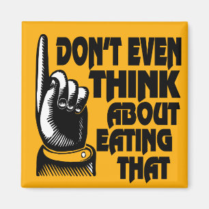 Fridge magnet Don't Even Think About Eating That