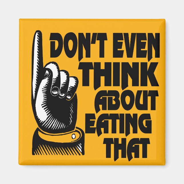 Fridge magnet Don't Even Think About Eating That (Front)