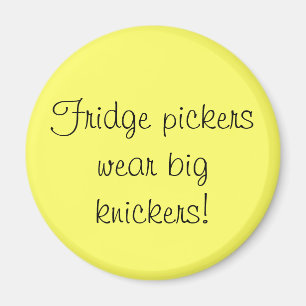 Fridge pickers wear big knickers magnet