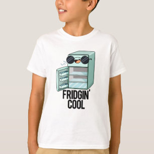 Fridgin Cool Funny Refrigerator Pun  T-Shirt