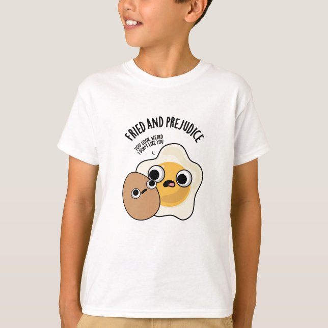 Fried And Prejudice Funny Egg Pun  T-Shirt (Front)