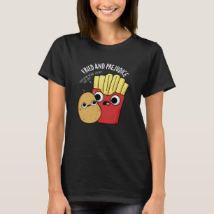 Fried And Prejudice Funy Fries Pun Dark BG T-Shirt