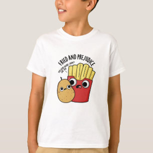 Fried And Prejudice Funy Fries Pun  T-Shirt