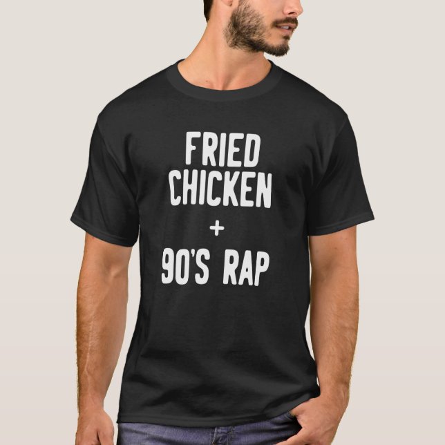 Fried Chicken + 90's Rap T-Shirt (Front)