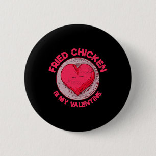 Fried Chicken Is My Valentine Chicken Lover Funny 6 Cm Round Badge