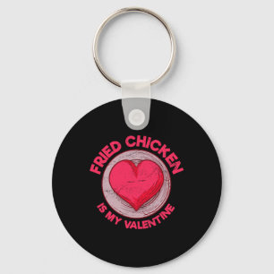 Fried Chicken Is My Valentine Chicken Lover Funny Key Ring