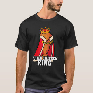 Fried Chicken King Junk Fast Food Fried Food T-Shirt