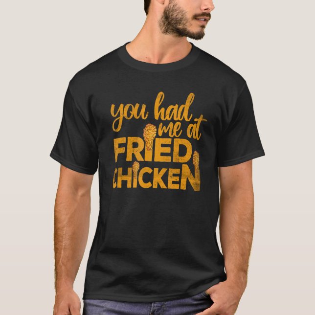 Fried Chicken  You Had Me At Fried Chicken  2 T-Shirt (Front)